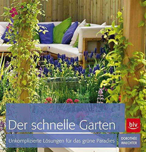 Waechter, Dorothée Der schnelle Garten: Unkomplizierte Lösungen für das grüne Paradies