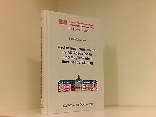 Ziesemer, Stefan Rechnungslegungspolitik in IAS-Abschlüssen und Möglichkeiten ihrer Neutralisierung (Schriften des Instituts für Revisionswesen der Westfälischen Wilhelms-Universität Münster)