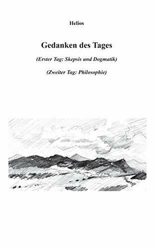 Helios Gedanken des Tages: Erster Tag (Skepsis und Dogmatik) - Zweiter Tag (Philosophie)