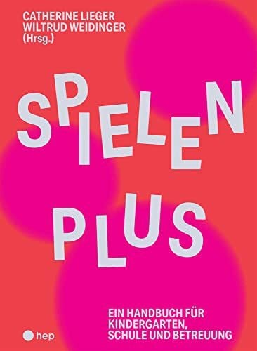 Weidinger, Wiltrud Spielen Plus: Ein Handbuch für Kindergarten, Schule und Betreuung