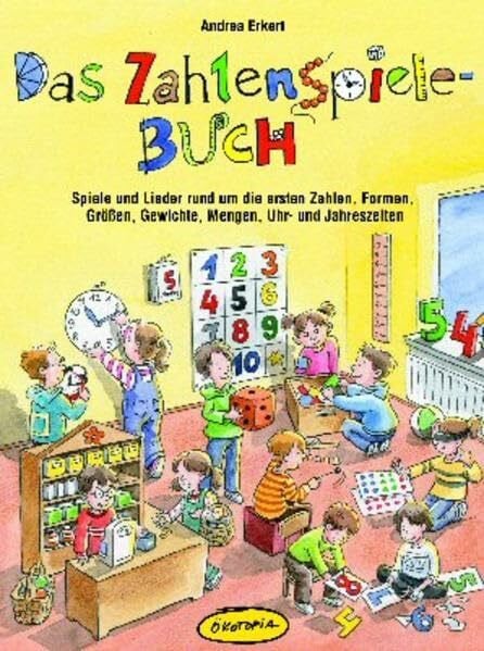 Sander, Kasia Das Zahlenspiele-Buch: Spiele und Lieder rund um die ersten Zahlen, Formen, Größen, Gewichte, Mengen, Uhr- und Jahreszeiten (Praxisbücher für den pädagogischen Alltag)