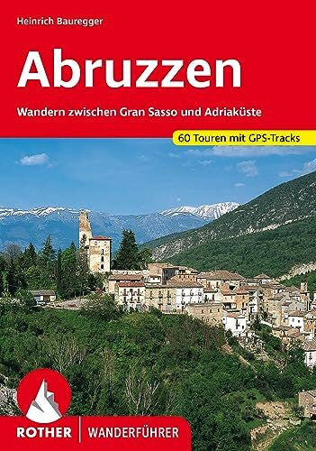 Bauregger, Heinrich Abruzzen: Wandern zwischen Gran Sasso und Adriaküste. 60 Touren mit GPS-Tracks (Rother Wanderführer)
