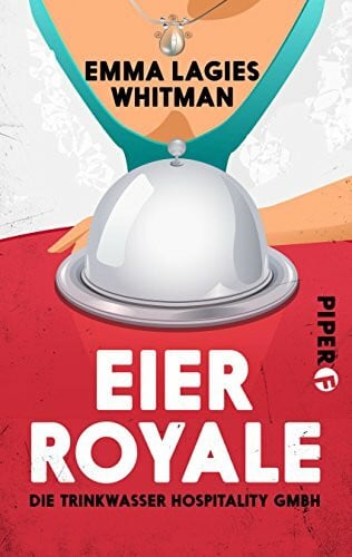 Lagies Whitman, Emma Eier royale: Die Trinkwasser Hospitality GmbH (Charlotte-Trinkwasser-Krimis, Band 1)