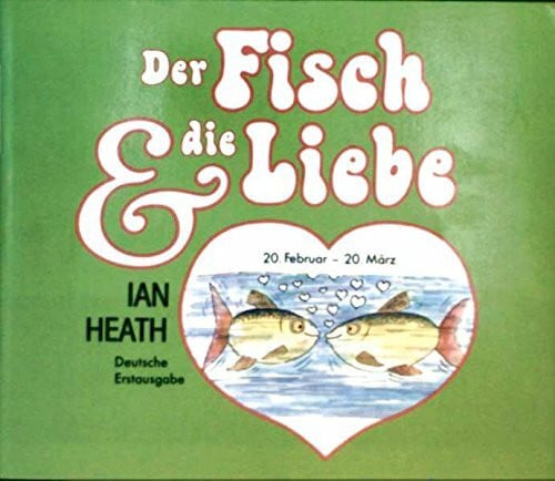 Heath, Ian Der Fisch und die Liebe (Knaur Taschenbücher. Präsentbücher)