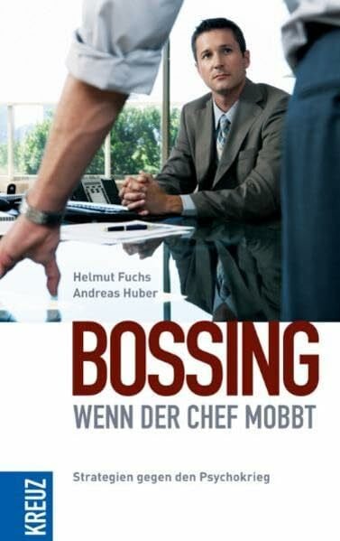 Huber, Andreas Bossing - wenn der Chef mobbt: Strategien gegen den Psychokrieg