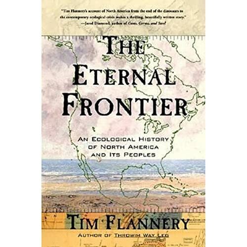 Flannery, Tim The Eternal Frontier: An Ecological History of North America and Its Peoples