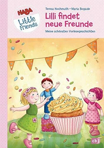 Bogade, Maria HABA Little Friends - Lilli findet neue Freunde: Meine schönsten Vorlesegeschichten (HABA Little Friends Vorlesebücher, Band 1)