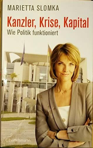 Slomka, Marietta Kanzler, Krise, Kapital: Wie Politik funktioniert