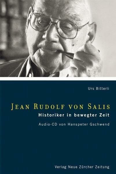 Bitterli, Urs Jean Rudolf von Salis: Historiker in bewegter Zeit