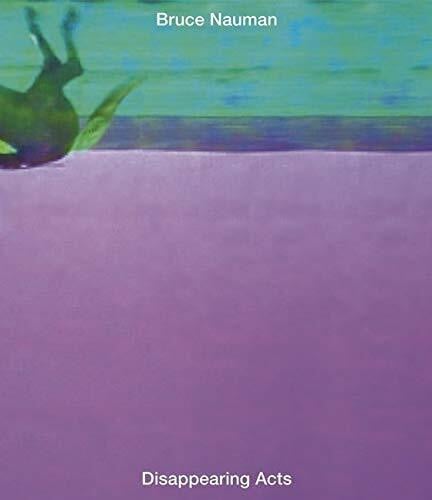 Oeri, Maja Bruce Nauman: Disappearing Acts