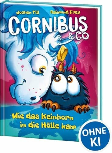 Frey, Raimund Cornibus & Co. (Band 4) - Wie das Keinhorn in die Hölle kam: Die Abenteuer von Cornibus gehen höllisch lustig weiter - Für Kinder ab 10 Jahren - Wow! Das will ich lesen!