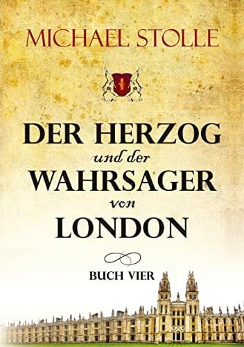 Stolle, Michael Der Herzog und der Wahrsager von London: Historischer Roman (Der Waisenjunge und der Kardinal: Der Herzog und der Wahrsager von London)