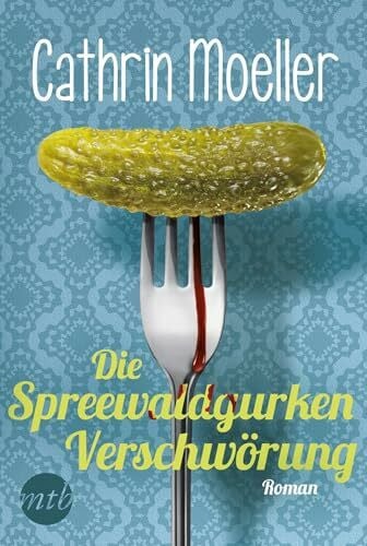 Moeller, Cathrin Die Spreewaldgurkenverschwörung: Roman