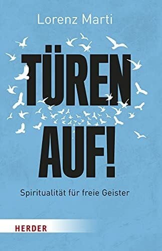 Marti, Lorenz Türen auf!: Spiritualität für freie Geister