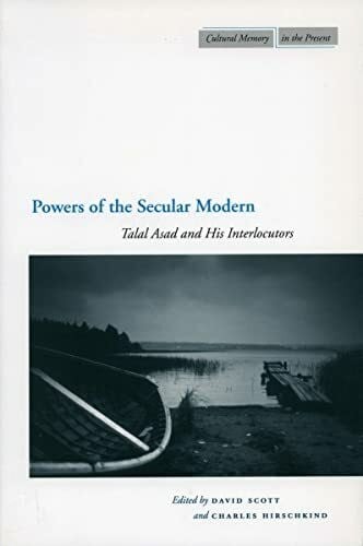 Hirschkind, Charles Powers of the Secular Modern: Talal Asad and His Interlocutors (Cultural Memory in the Present)