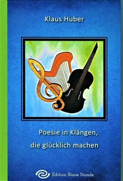 Huber, Klaus Poesie in Klängen, die glücklich machen (Blaue Reihe)