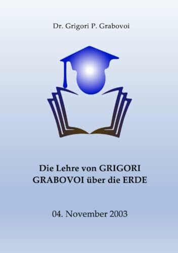 Grabovoi, Dr. Grigori P. Die Lehre von Grigori Grabovoi über die Erde