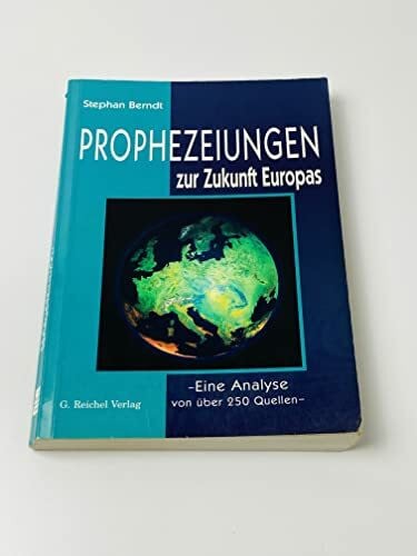 Berndt, Stephan Prophezeiungen zur Zukunft Europas: Eine Analyse von über 250 Quellen
