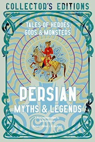 Jackson, J. K. Persian Myths & Legends: Tales of Heroes, Gods & Monsters (Flame Tree Collector's Editions)