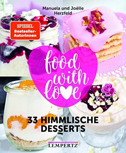 Herzfeld, Joёlle food with love - 33 himmlische Desserts: Rezepte mit dem Thermomix© (Kochen mit dem Thermomix®)