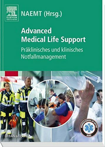 NAEMT Advanced Medical Life Support: Präklinisches und klinisches Notfallmanagement: Präklinisches und klinisches Notfallmanagement. Herausgegeben von NAEMT