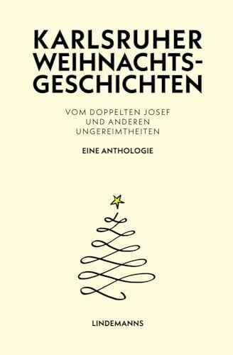 Zimmermann, Ulrich Karlsruher Weihnachtsgeschichten: Vom doppelten Josef und anderen Ungereimtheiten - Eine Anthologie (Lindemanns Bibliothek)