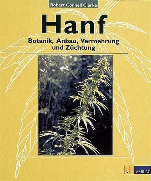 Clarke, Robert Connell Hanf: Botanik, Anbau, Vermehrung, Züchtung (Natur - /Umwelt)