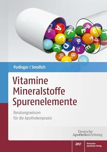 Julia Podlogar Vitamine - Mineralstoffe - Spurenelemente: Beratungswissen für die Apothekenpraxis