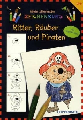Kipp, Angelika Ritter, Räuber und Piraten: Mein allererster Zeichenkurs (Verkaufseinheit) (Kreativ- und Sachbücher)