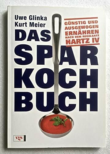 Glinka, Uwe Das Sparkochbuch: Günstig und ausgewogen ernähren nach dem Regelsatz Hartz IV