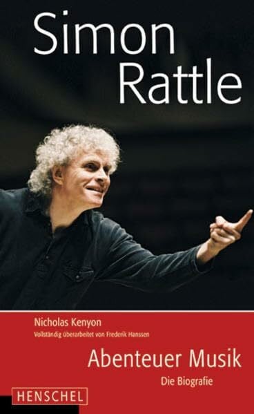 Nicholas Kenyon Simon Rattle: Abenteuer der Musik. Die Biografie
