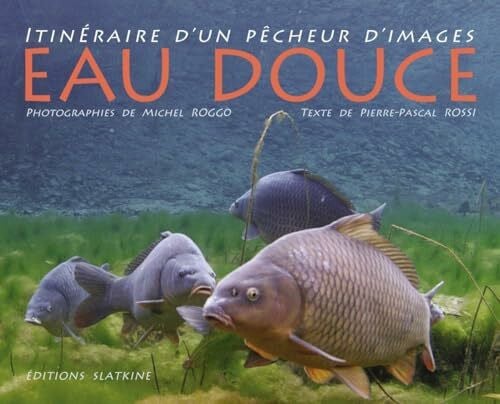 Rossi, Pierre-Pascal Eau douce: Itinéraire d'un pêcheur d'images
