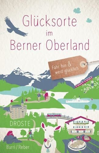 Burri, Blanca Glücksorte im Berner Oberland: Fahr hin & werd glücklich