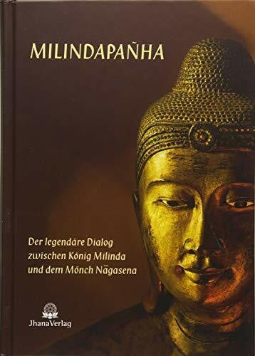 Nyanatiloka Mahathera Milindapanha: Der legendäre Dialog zwischen König Milinda und dem Mönch Nagasena