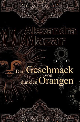 Alexandra Mazar Der Geschmack von dunklen Orangen: Orangenblüten-Saga 2
