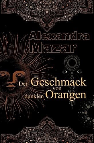 Alexandra Mazar Der Geschmack von dunklen Orangen: Orangenblüten-Saga 2