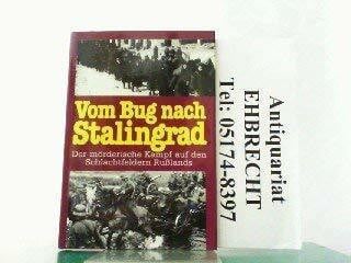 Borcher, Will und andere Autoren Vom Bug nach Stalingrad. Der mörderische Kampf auf den Schlachtfeldern Rußlands. Mit Lagekarten und Gefechtsskizzen.