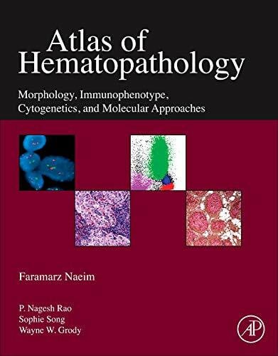 Naeim MD, Faramarz Atlas of Hematopathology: Morphology, Immunophenotype, Cytogenetics, and Molecular Approaches