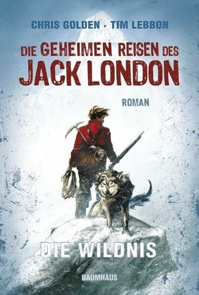 Lebbon, Tim Die geheimen Reisen des Jack London: Die Wildnis (Baumhaus Verlag)