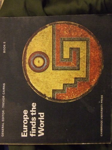 Cairns, Trevor Europe Finds the World (Cambridge Introduction to the History of Mankind, Book 5)
