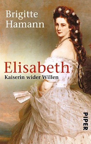 Hamann, Brigitte Elisabeth: Kaiserin wider Willen | Das große Sisi-Buch - »Eine fundamentale Biographie.« Neue Zürcher Zeitung