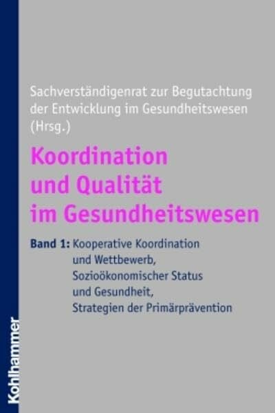 SFR Gesundheit Koordination und Qualität im Gesundheitswesen: Band I: Kooperative Koordination und Wettbewerb, Sozioökonomischer Status und Gesundheit, Strategien der Primärprävention. Stand: Juli 2005