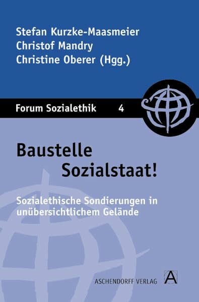 Oberer, Christine Baustelle Sozialstaat!: Sozialethische Sondierungen in unübersichtlichem Gelände (Forum Sozialethik)