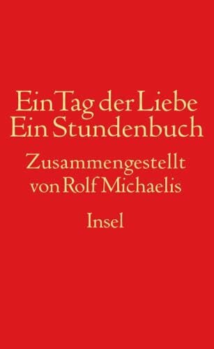 Michaelis, Rolf Ein Tag der Liebe: Ein Stundenbuch der Gezeiten von Sehnsucht und Abschied