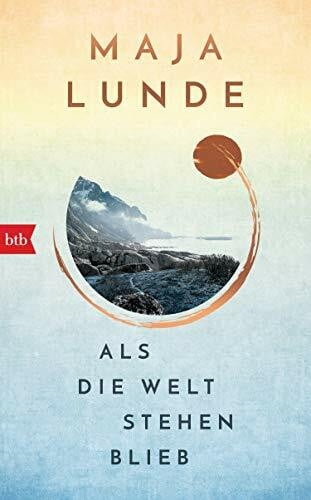 Allenstein, Ursel Als die Welt stehen blieb: Vom Leben im Ausnahmezustand – Maja Lundes bislang persönlichstes Buch