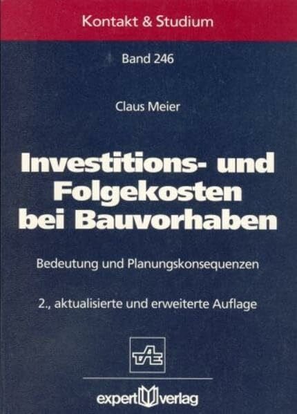 Meier, Claus Investitions- und Folgekosten bei Bauvorhaben: Bedeutung und Planungskonsequenzen (Kontakt & Studium)