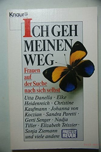 Danella Utta Elke Heidenreich und Christine Kaufmann Ich geh meinen Weg: Frauen auf der Suche nach sich selbst (Knaur Taschenbücher. Romane, Erzählungen)