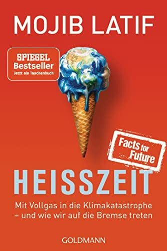 Latif, Prof. Dr. Mojib HEISSZEIT: Mit Vollgas in die Klimakatastrophe - und wie wir auf die Bremse treten -