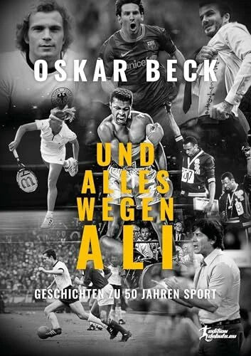 Beck, Oskar Und alles wegen Ali: Geschichten zu 50 Jahren Sport (Edition debuts.eu)