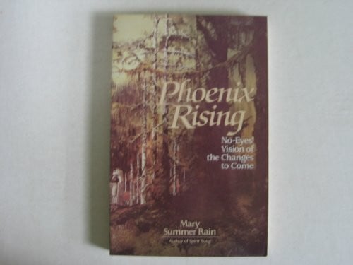 Rain, Mary Summer Phoenix Rising: No-Eyes' Vision of the Changes to Come